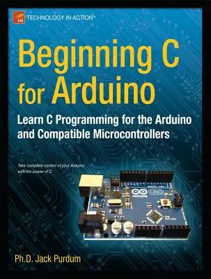 Beginning C for Arduino: Aprenda a programar en C para Arduino - Beginning C for Arduino: Learn C Programming for the Arduino