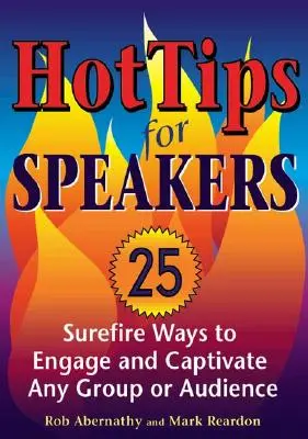 Consejos para oradores: Métodos infalibles para atraer y cautivar a cualquier grupo o audiencia - Hot Tips for Speakers: Surefire Ways to Engage and Captivate Any Group or Audience