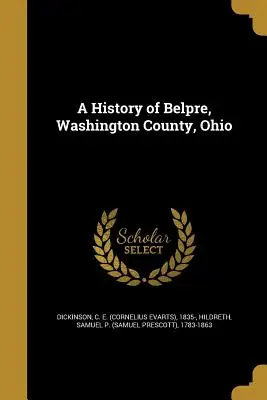 Historia de Belpre, condado de Washington, Ohio (Dickinson C. E. (Cornelius Evarts) 183) - A History of Belpre, Washington County, Ohio (Dickinson C. E. (Cornelius Evarts) 183)