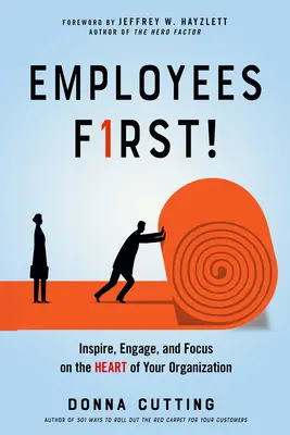 Los empleados primero Inspire, comprometa y céntrese en el corazón de su organización - Employees First!: Inspire, Engage, and Focus on the Heart of Your Organization