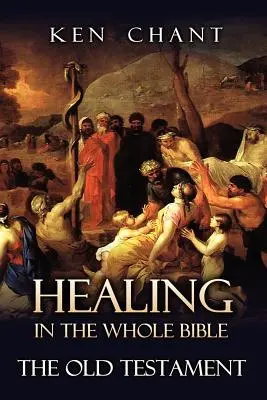 La curación en toda la Biblia -- El Antiguo Testamento - Healing in the Whole Bible -- The Old Testament