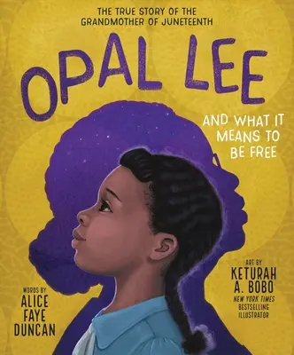 Opal Lee y lo que significa ser libre: La verdadera historia de la abuela de Juneteenth - Opal Lee and What It Means to Be Free: The True Story of the Grandmother of Juneteenth