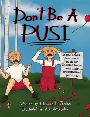 No seas un Pusi: Un libro políticamente incorrecto para adolescentes engreídos y sus padres traumatizados. - Don't Be a Pusi: A Politically Incorrect Book for Entitled Teens and Their Traumatized Parents.