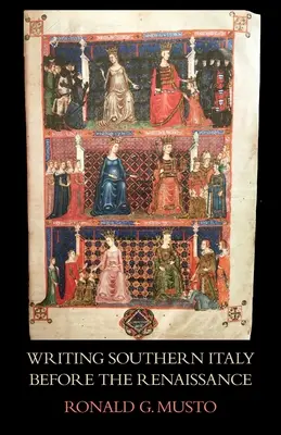 Escribir la Italia meridional antes del Renacimiento: Historiadores del Mezzogiorno del Trecento - Writing Southern Italy Before the Renaissance: Trecento Historians of the Mezzogiorno