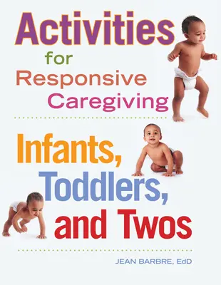 Activities for Responsive Caregiving: Infants, Toddlers, and Twos