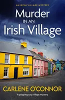 Asesinato en un pueblo irlandés - Una apasionante historia de misterio en un pueblo irlandés - Murder in an Irish Village - A gripping cosy village mystery