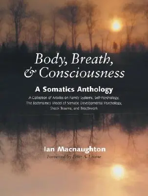 Cuerpo, respiración y conciencia: Antología somática - Body, Breath & Consciousness: A Somatics Anthology