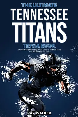 El libro definitivo de los Tennessee Titans: Una colección de preguntas y respuestas sorprendentes y datos curiosos para los fans acérrimos de los Titans. - The Ultimate Tennessee Titans Trivia Book: A Collection of Amazing Trivia Quizzes and Fun Facts for Die-Hard Titans Fans!