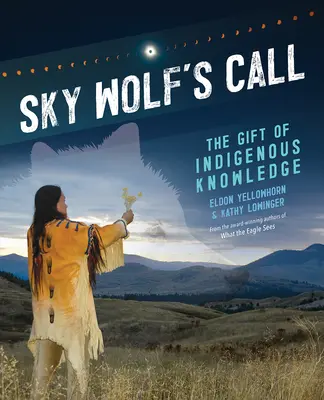 La llamada del lobo celeste: El don del conocimiento indígena - Sky Wolf's Call: The Gift of Indigenous Knowledge