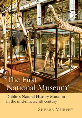 El primer Museo Nacional: El Museo de Historia Natural de Dublín a mediados del siglo XIX - 'The First National Museum': Dublin's Natural History Museum in the Mid-Nineteenth Century