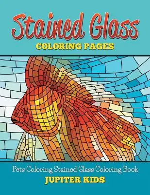 Libro para colorear de vidrieras: Mascotas para colorear Libro para colorear de vidrieras - Stained Glass Coloring Book: Pets Coloring Stained Glass Coloring Book