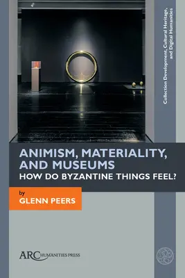 Animismo, materialidad y museos: ¿Cómo se sienten las cosas bizantinas? - Animism, Materiality, and Museums: How Do Byzantine Things Feel?