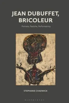 Jean Dubuffet, Bricoleur: Retratos, Pastiche, Performatividad - Jean Dubuffet, Bricoleur: Portraits, Pastiche, Performativity