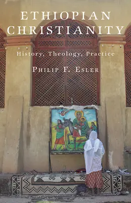 Cristianismo etíope: Historia, teología y práctica - Ethiopian Christianity: History, Theology, Practice