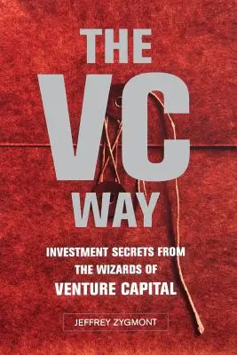 The VC Way: Secretos de inversión de los magos del capital riesgo - The VC Way: Investment Secrets from the Wizards of Venture Capital