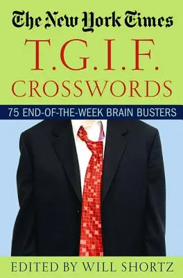 Crucigramas T.G.I.F. del New York Times: 75 rompecabezas de fin de semana - The New York Times T.G.I.F. Crosswords: 75 End-Of-The-Week Brain Busters