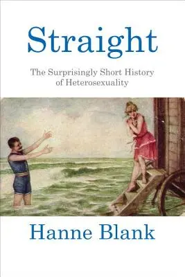 Recto: La sorprendentemente breve historia de la heterosexualidad - Straight: The Surprisingly Short History of Heterosexuality