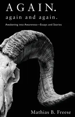 Otra vez Una y otra vez Despertar a la conciencia - Ensayos y relatos - Again. Again and Again.: Awakening into Awareness - Essays and Stories