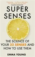 Super Senses - La ciencia de tus 32 sentidos y cómo utilizarlos - Super Senses - The Science of Your 32 Senses and How to Use Them