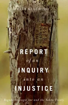 Informe de una investigación sobre una injusticia: Begade Shutagot'ine y el Tratado de Sahtu - Report of an Inquiry Into an Injustice: Begade Shutagot'ine and the Sahtu Treaty