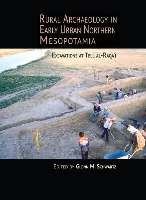 Arqueología rural en la Mesopotamia septentrional urbana temprana: excavaciones en Tell Al-Raqa'i - Rural Archaeology in Early Urban Northern Mesopotamia: Excavations at Tell Al-Raqa'i