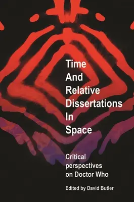 Tiempo y Disertaciones Relativas en el Espacio: Perspectivas críticas sobre Doctor Who - Time and Relative Dissertations in Space: Critical Perspectives on Doctor Who