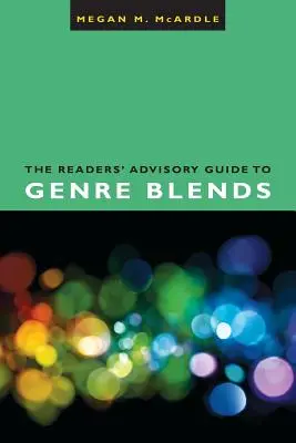 Guía de mezclas de géneros recomendada por los lectores - The Readers' Advisory Guide to Genre Blends