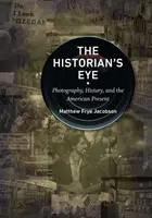 El ojo del historiador: Fotografía, historia y presente americano - The Historian's Eye: Photography, History, and the American Present