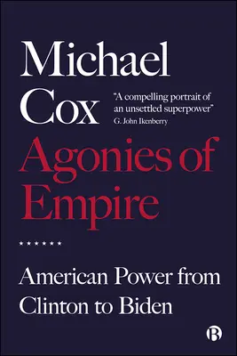 Agonías del Imperio: El poder estadounidense de Clinton a Biden - Agonies of Empire: American Power from Clinton to Biden