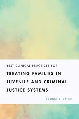 Las mejores prácticas clínicas para tratar a las familias en los sistemas de justicia juvenil y penal - Best Clinical Practices for Treating Families in Juvenile and Criminal Justice Systems