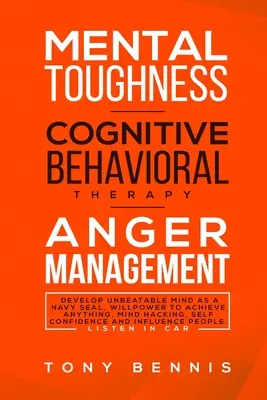 Toughness Mental, Terapia Cognitivo-Conductual, Manejo de la Ira: Desarrolla una Mente Imbatible como un Navy Seal, Fuerza de Voluntad para Lograr Cualquier Cosa, Mind Hacking, - Mental Toughness, Cognitive Behavioral Therapy, Anger Management: Develop Unbeatable Mind as a Navy Seal, Willpower to Achieve Anything, Mind Hacking,