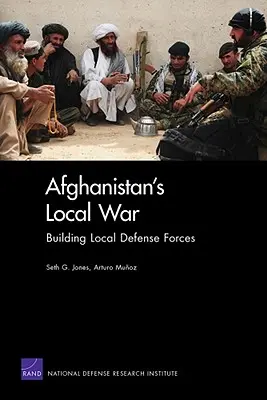 La guerra local de Afganistán: creación de fuerzas de defensa locales - Afghanistan's Local War: Building Local Defense Forces