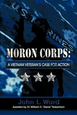 Moron Corps: El caso de un veterano de Vietnam - Moron Corps: A Vietnam Veteran's Case for Action