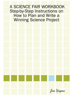 A Science Fair Workbook Instrucciones paso a paso para planificar y redactar un proyecto científico ganador - A Science Fair Workbook Step-By-Step Instructions on How to Plan and Write a Winning Science Project