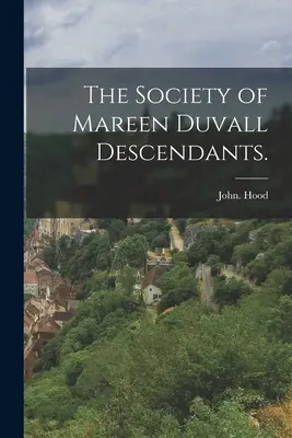 La Sociedad de Descendientes de Mareen Duvall. - The Society of Mareen Duvall Descendants.