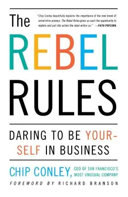 Las reglas del rebelde: Atreverse a ser uno mismo en los negocios - The Rebel Rules: Daring to Be Yourself in Business