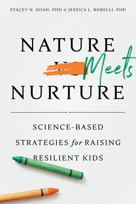 Nature Meets Nurture: Estrategias científicas para criar niños resilientes - Nature Meets Nurture: Science-Based Strategies for Raising Resilient Kids