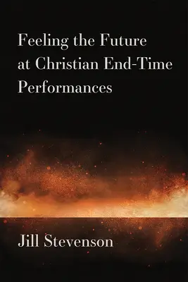 Sentir el futuro en las representaciones cristianas del final de los tiempos - Feeling the Future at Christian End-Time Performances
