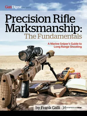 Precision Rifle Marksmanship: Los Fundamentos - Guía del Francotirador de la Infantería de Marina para el Tiro a Larga Distancia: Guía del francotirador de la Infantería de Marina para el tiro a larga distancia - Precision Rifle Marksmanship: The Fundamentals - A Marine Sniper's Guide to Long Range Shooting: A Marine Sniper's Guide to Long Range Shooting