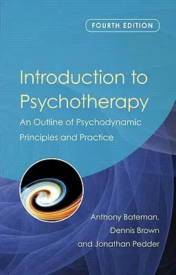 Introducción a la psicoterapia: Un esbozo de los principios y la práctica psicodinámicos - Introduction to Psychotherapy: An Outline of Psychodynamic Principles and Practice