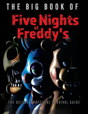 El gran libro de Five Nights at Freddy's: The Deluxe Unofficial Survival Guide - The Big Book of Five Nights at Freddy's: The Deluxe Unofficial Survival Guide