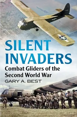 Invasores silenciosos: Planeadores de combate de la Segunda Guerra Mundial - Silent Invaders: Combat Gliders of the Second World War