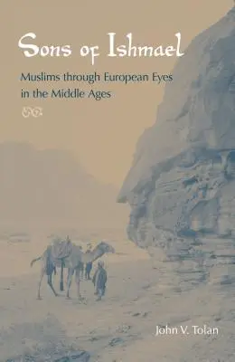 Hijos de Ismael: Los musulmanes a través de los ojos europeos en la Edad Media - Sons of Ishmael: Muslims Through European Eyes in the Middle Ages