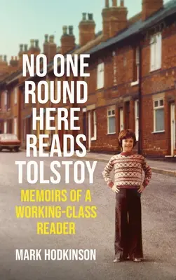 Por aquí nadie lee a Tolstoi: Memorias de un lector obrero - No One Round Here Reads Tolstoy: Memoirs of a Working-Class Reader