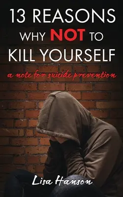 13 razones para NO suicidarse: Una nota para la prevención del suicidio - 13 Reasons Why NOT to Kill Yourself: A Note For Suicide Prevention