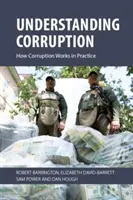 Comprender la corrupción: Cómo funciona la corrupción en la práctica (Barrington Robert (Universidad de Sussex)) - Understanding Corruption: How Corruption Works in Practice (Barrington Robert (University of Sussex))