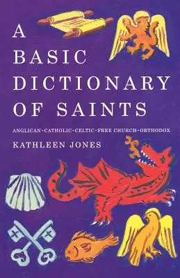 Diccionario básico de santos: Anglicanos, católicos, de la Iglesia Libre y ortodoxos - A Basic Dictionary of Saints: Anglican, Catholic, Free Church and Orthodox