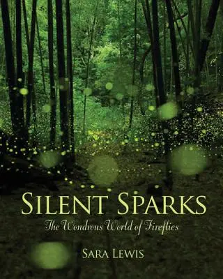 Chispas silenciosas: El maravilloso mundo de las luciérnagas - Silent Sparks: The Wondrous World of Fireflies