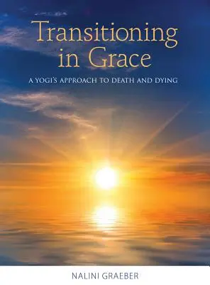 Transición en Gracia: Una aproximación yogui a la muerte y la agonía - Transitioning in Grace: A Yogi's Approach to Death and Dying