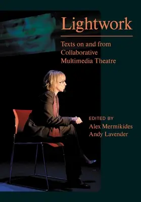 Lightwork: Textos sobre y desde el teatro multimedia colaborativo - Lightwork: Texts on and from Collaborative Multimedia Theatre